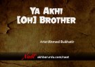 Ya Akhi (Oh! Brother) | Ahmed Bukhatir