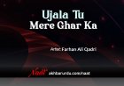 Ujala Tu Mere Ghar Ka | Farhan Ali Qadri