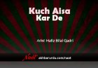 Kuch Aisa Kar De | Hafiz Bilal Qadri