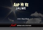 Aap Hi Ke Jalwe | Shaz Khan