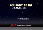 Koi Zabt De Na Jalal De | Shaz Khan